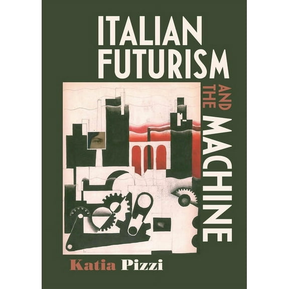 Italian Futurism and the Machine (Hardcover)