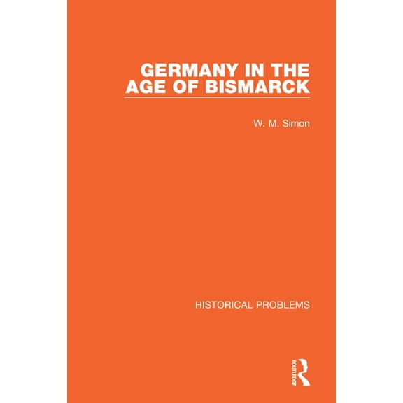 Historical Problems Germany in the Age of Bismarck, (Paperback)