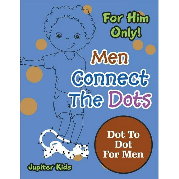 For Him Only! Men Connect The Dots: Dot To Dot For Men (Paperback)