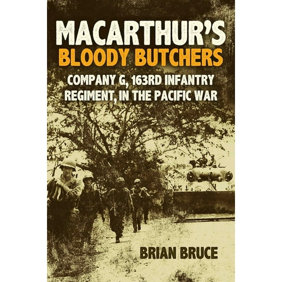 Macarthur's Bloody Butchers: Company G, 163rd Infantry Regiment, in the Pacific War, (Hardcover)
