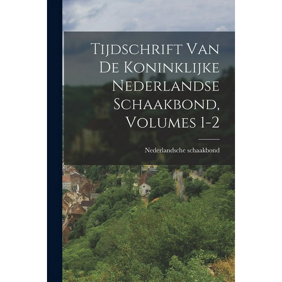Tijdschrift Van De Koninklijke Nederlandse Schaakbond, Volumes 1-2 (Paperback)