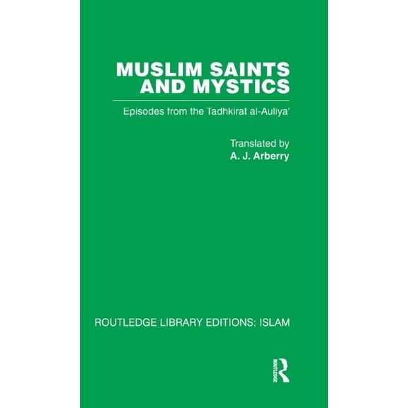 Muslim Saints and Mystics: Episodes from the Tadhkirat al-Auliya' (Memorial of the Saints), (Hardcover)