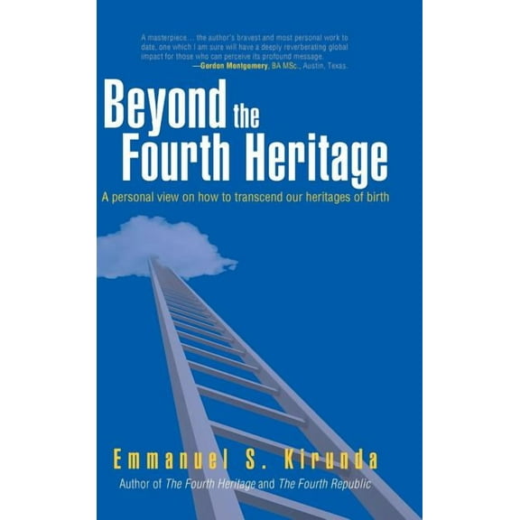 Beyond the Fourth Heritage : A Personal View on How to Transcend Our Heritages of Birth (Hardcover)