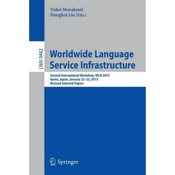 Worldwide Language Service Infrastructure: Second International Workshop, Wlsi 2015, Kyoto, Japan, January 22-23, 2015. , (Paperback)