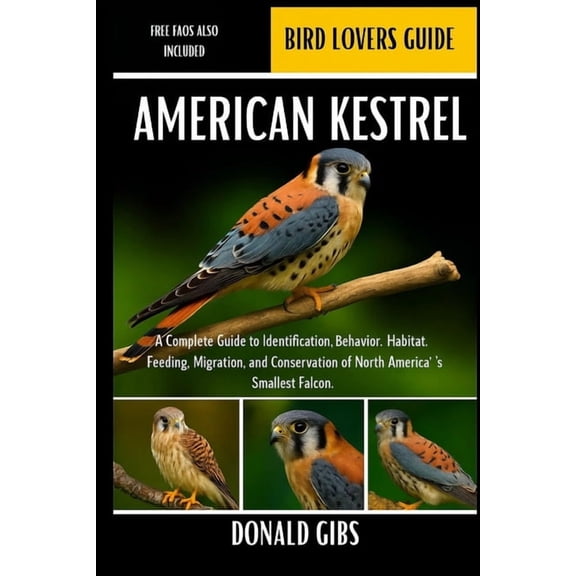 American Kestrel: A Complete Guide to Identification, Behavior, Habitat, Feeding, Migration, and Conservation of North A, (Paperback)