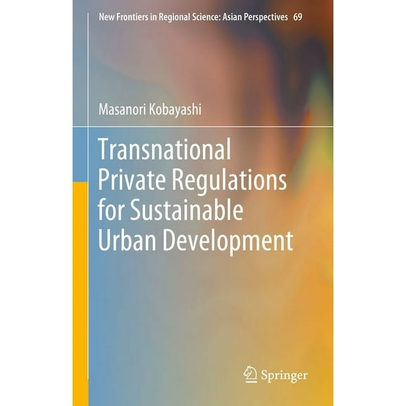 New Frontiers in Regional Science: Asian Transnational Private Regulations for Sustainable Urban Development, Book 69, (Hardcover)