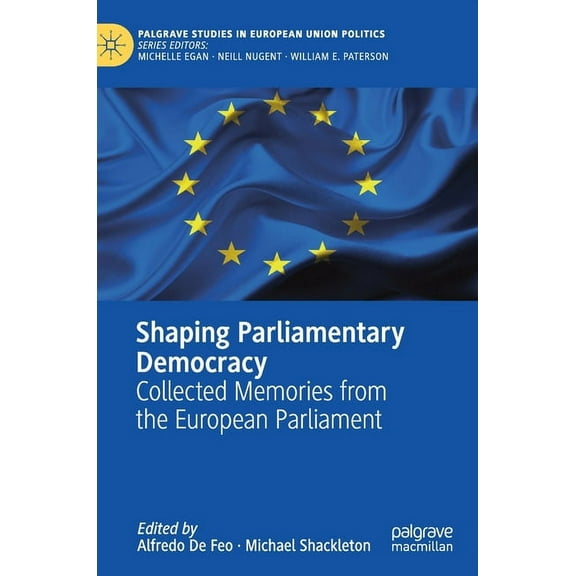 Palgrave Studies in European Union Polit Shaping Parliamentary Democracy: Collected Memories from the European Parliament, (Hardcover)