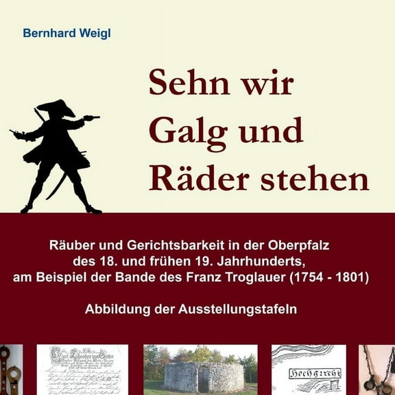 Sehn wir Galg und RÃ¤der stehen: RÃ¤uber und Gerichtsbarkeit in der Oberpfalz des 18. und frÃ¼hen 19. Jahrhunderts, am Beis, (Paperback)