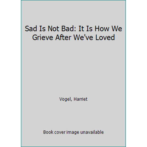 Pre-Owned Sad Is Not Bad: It Is How We Grieve After We've Loved (Paperback) 1478758953 9781478758952