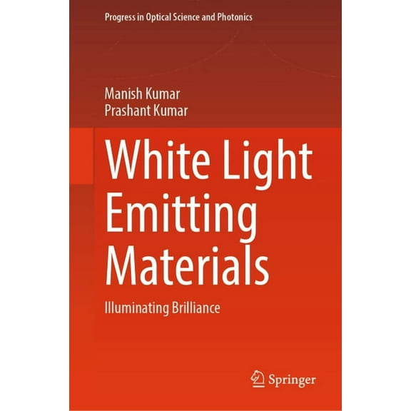 Progress in Optical Science and Photonic White Light Emitting Materials: Illuminating Brilliance, Book 31, (Hardcover)