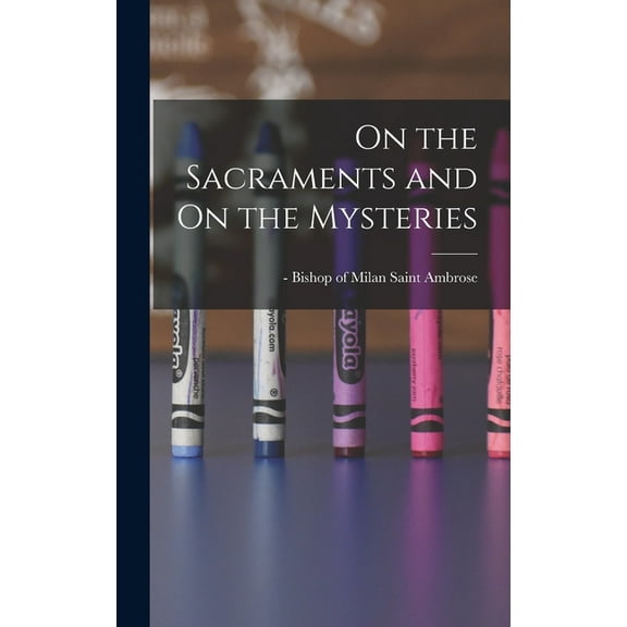 On the Sacraments and On the Mysteries, (Hardcover)