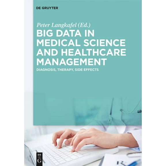 Big Data in Medical Science and Healthcare Management: Diagnosis, Therapy, Side Effects, (Hardcover)