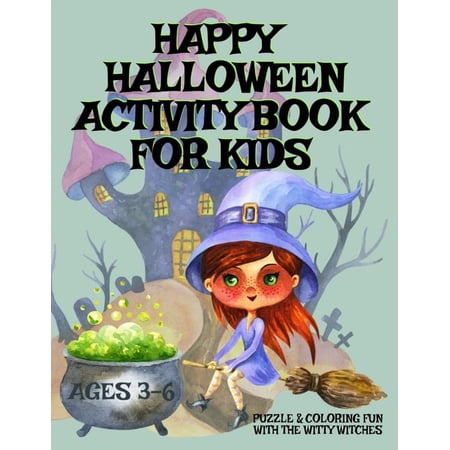 The Witty Witches: HAPPY HALLOWEEN Activity Book For Kids Ages 3-6 - Puzzle & Coloring Fun With The Witty Witches: Witch Word Search, Cat Dot To Dot, Halloween Maze Puzzles, Costume & Pumpkin Coloring