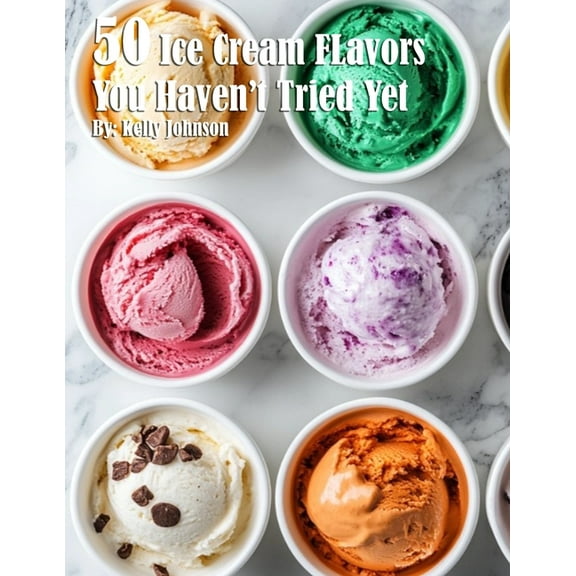 50 Ice Cream Flavors You Haven't Tried Yet, (Paperback)