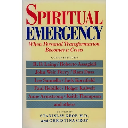 Spiritual Emergency : When Personal Transformation Becomes a Crisis