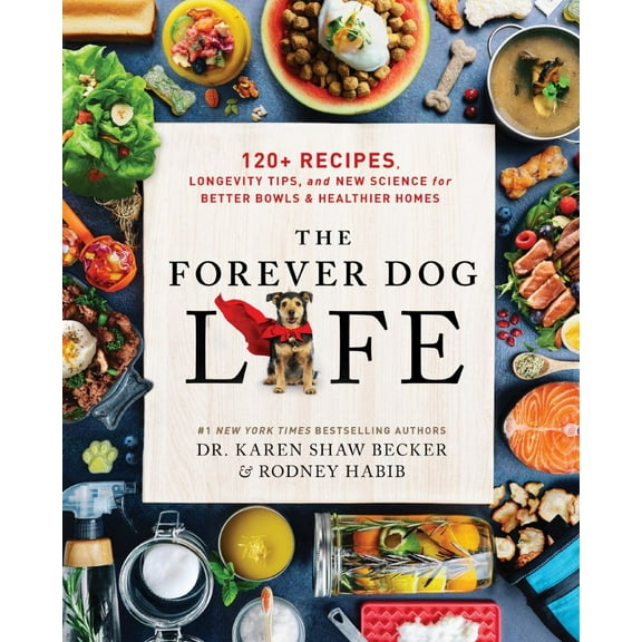 Rodney Habib: The Forever Dog Life: 120  Recipes, Longevity Tips, and New Science for Better Bowls and Healthier Homes (Hardcover)
