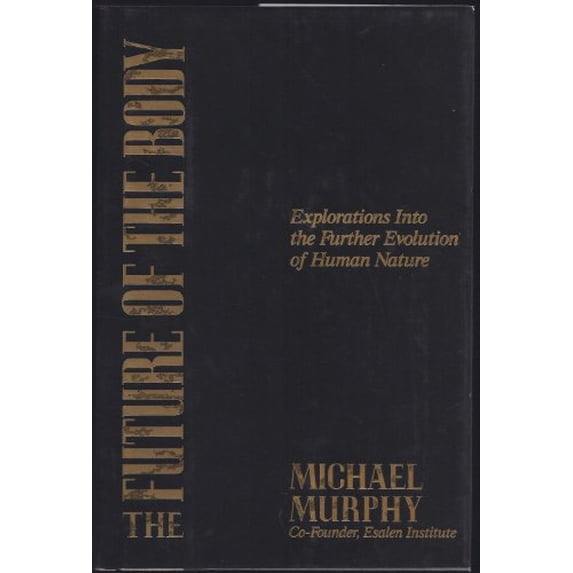 Pre-Owned The Future of the Body: Explorations Into the Further Evolution of Human Nature (Hardcover) 0874776864 9780874776867