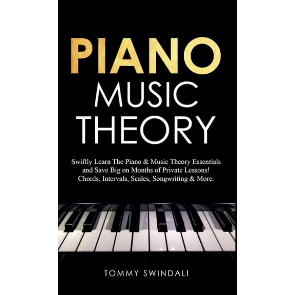 Piano Music Theory: Swiftly Learn The Piano & Music Theory Essentials and Save Big on Months of Private Lessons! Cho, (Hardcover)