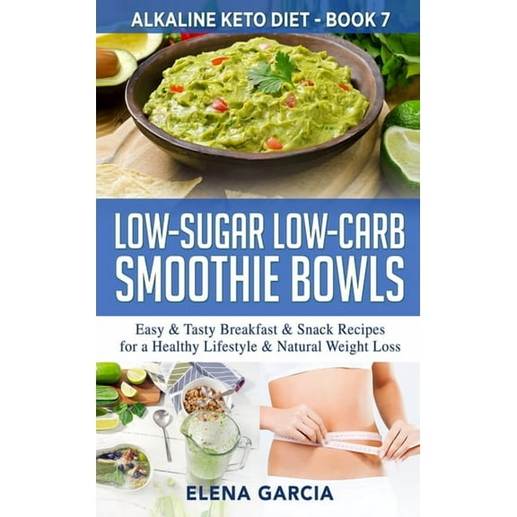 Alkaline Keto Diet Low-Sugar Low-Carb Smoothie Bowls: Easy & Tasty Breakfast & Snack Recipes for a Healthy Lifestyle & Natural , Book 7, (Hardcover)