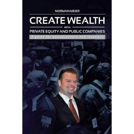 Create Wealth with Private Equity and Public Companies -