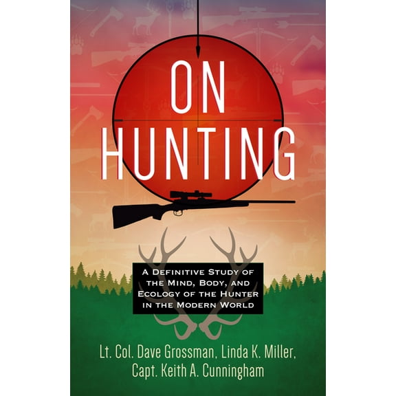 On Hunting: A Definitive Study of the Mind, Body, and Ecology of the Hunter in the Modern World, (Paperback)