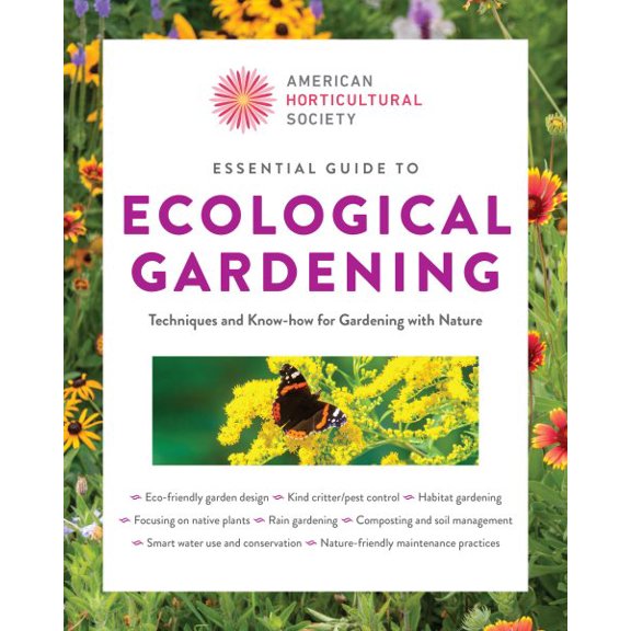 Pre-Owned American Horticultural Society Essential Guide to Ecological Gardening: Techniques and Know-How for Gardening with Nature, (Paperback)