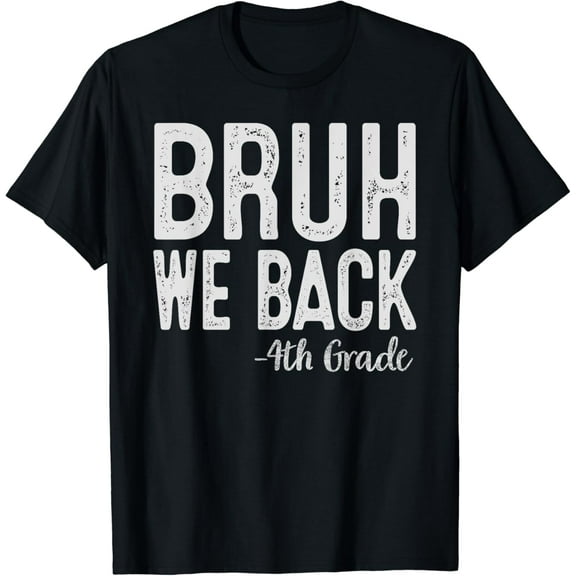 Bruh We Back 4th Grade First Day Of School Back To School T-Shirt