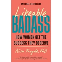 Likeable Badass: How Women Get the Success They Deserve, (Paperback)