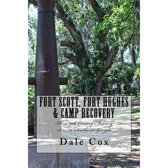 Fort Scott, Fort Hughes & Camp Recovery: Three 19th Century Military Sites in Southwest Georgia