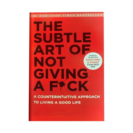 

The Subtle Art of Not Giving a F*ck: A Counterintuitive Approach to Living a Good Life