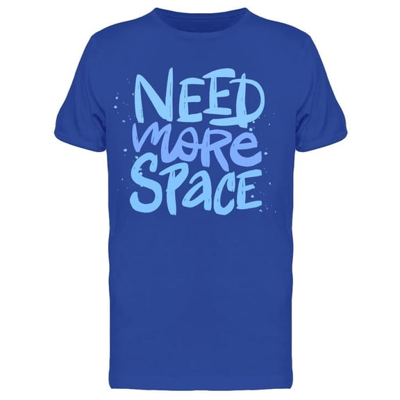 Quote: Need More Space Tee Men's -Image by Shutterstock
