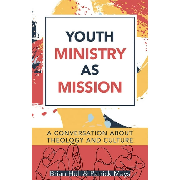 Youth Ministry as Mission: A Conversation about Theology and Culture, (Paperback)