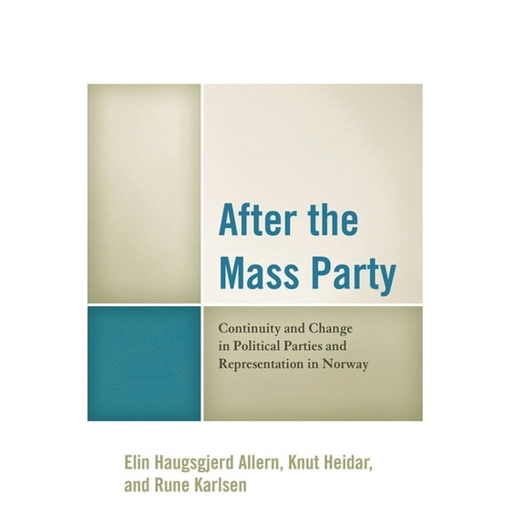 After the Mass Party: Continuity and Change in Political Parties and Representation in Norway, (Hardcover)