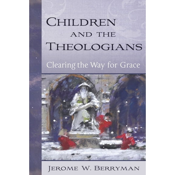 Children and the Theologians: Clearing the Way for Grace, (Hardcover)
