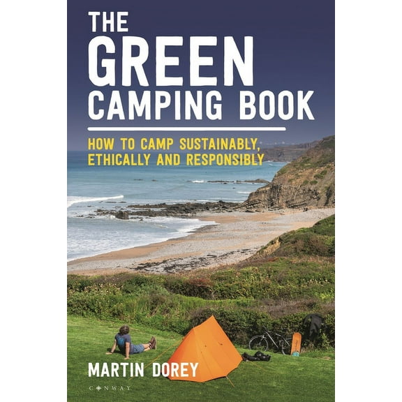 The Green Camping Book: How to Camp Sustainably, Ethically and Responsibly, (Paperback)