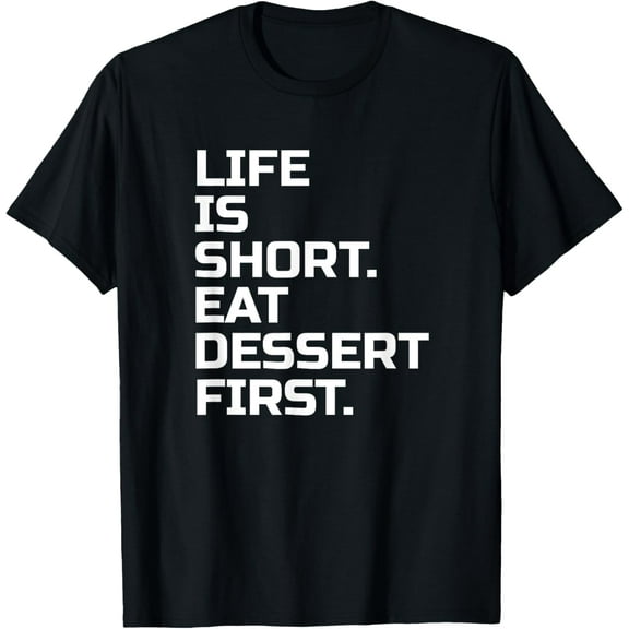 Life is Short, Eat Dessert first! Funny T-Shirt100% cotton short-sleeved shirt for both men and women