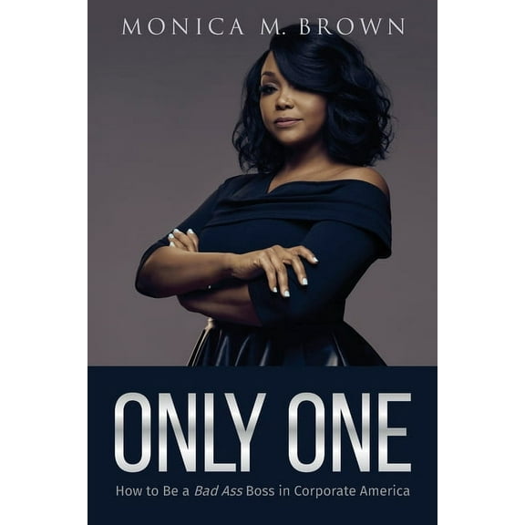 Only One: How to Be a Bad Ass Boss in Corporate America, (Paperback)
