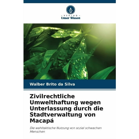 Zivilrechtliche Umwelthaftung wegen Unterlassung durch die Stadtverwaltung von Macapá, (Paperback)