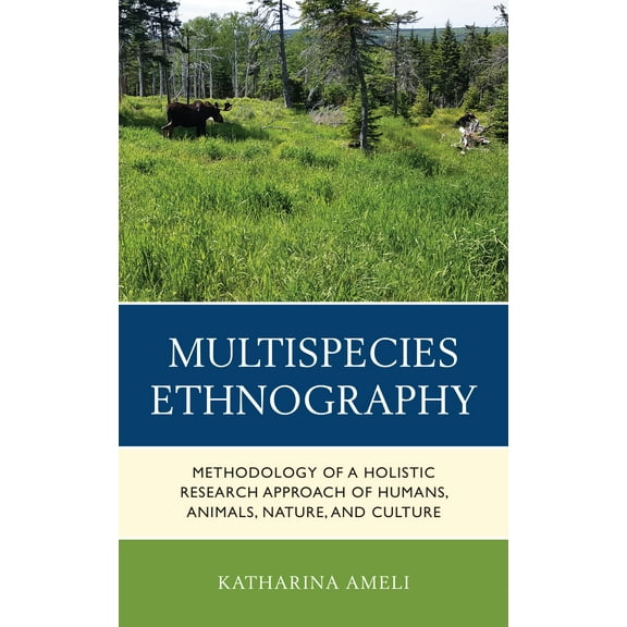 Multispecies Ethnography : Methodology of a Holistic Research Approach of Humans, Animals, Nature, and Culture (Hardcover)