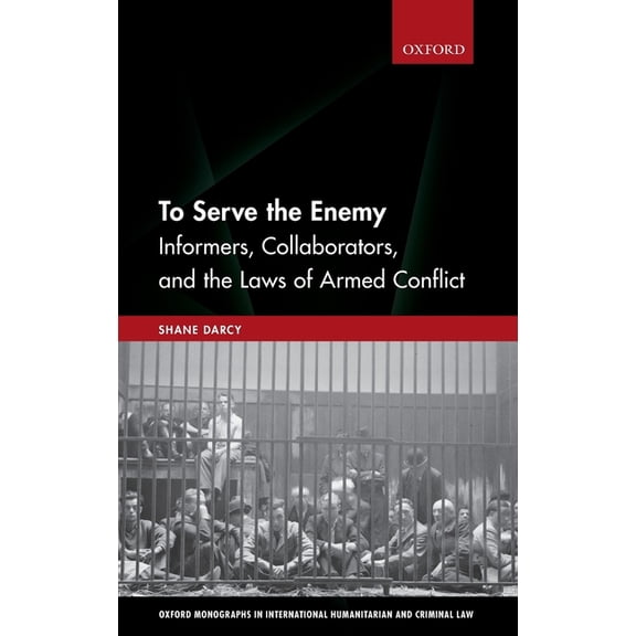 To Serve the Enemy: Informers, Collaborators, and the Laws of Armed Conflict, (Hardcover)