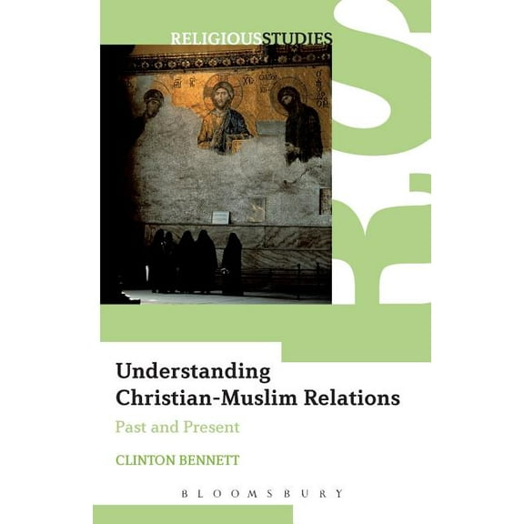 Understanding Christian-Muslim Relations: Past and Present, (Paperback)