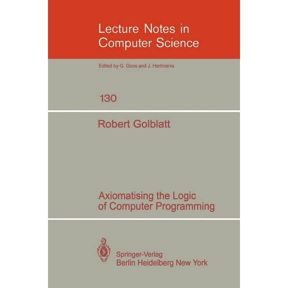 Lecture Notes in Computer Science Axiomatising the Logic of Computer Programming, Book 130, (Paperback)