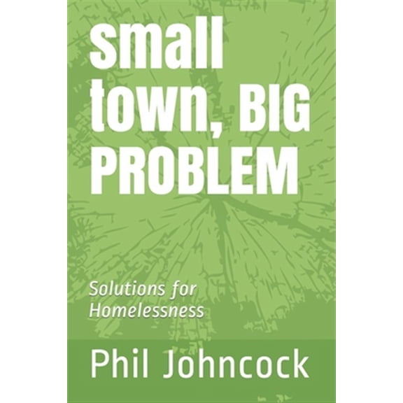 small town, BIG PROBLEM: Solutions for Homelessness
