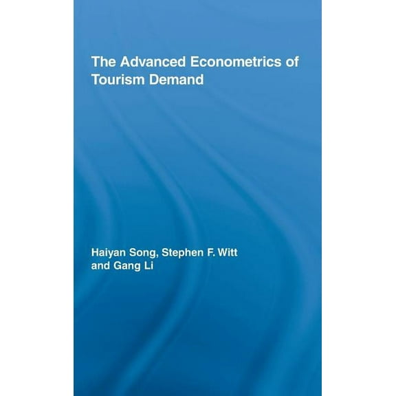 Routledge Advances in Tourism The Advanced Econometrics of Tourism Demand, (Hardcover)