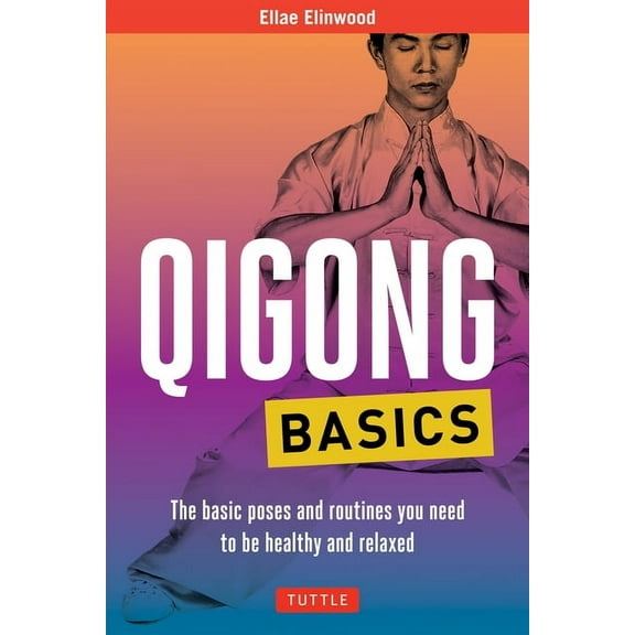 Tuttle Specials Qigong Basics: The Basic Poses and Routines You Need to Be Healthy and Relaxed, (Paperback)