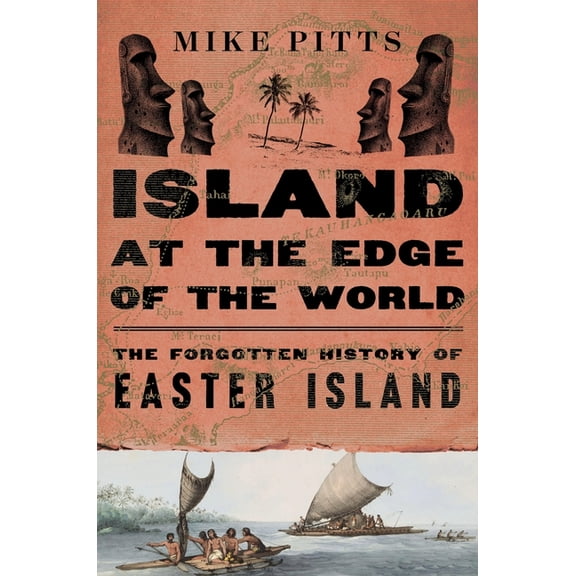 Island at the Edge of the World: The Forgotten History of Easter Island, (Hardcover)