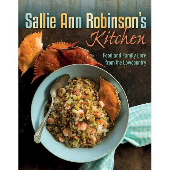 Sallie Ann Robinson's Kitchen: Food and Family Lore from the Lowcountry, (Hardcover)