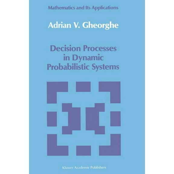 Mathematics and Its Applications Decision Processes in Dynamic Probabilistic Systems, Book 42, (Paperback)