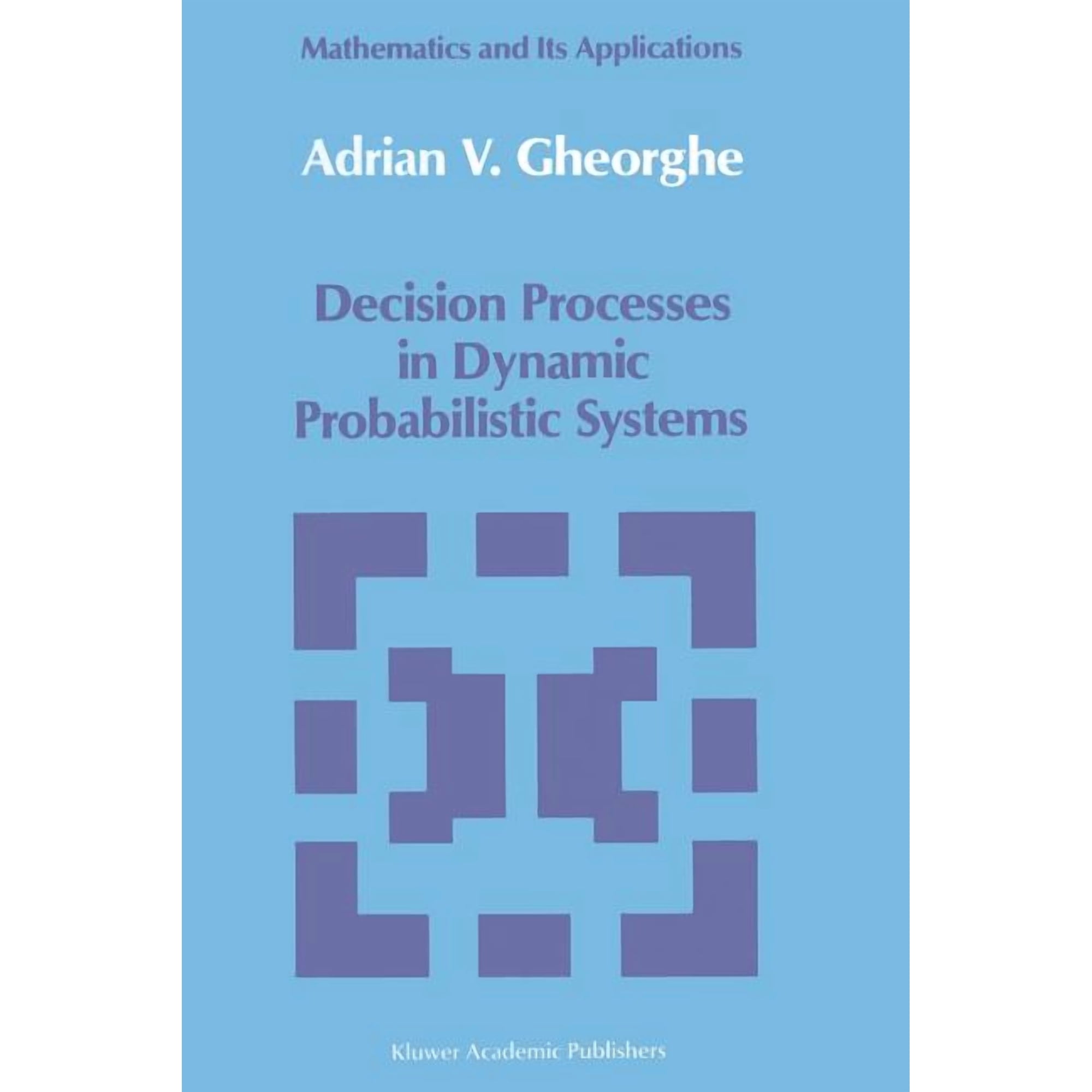 Mathematics and Its Applications Decision Processes in Dynamic Probabilistic Systems Book 42 (Paperback)