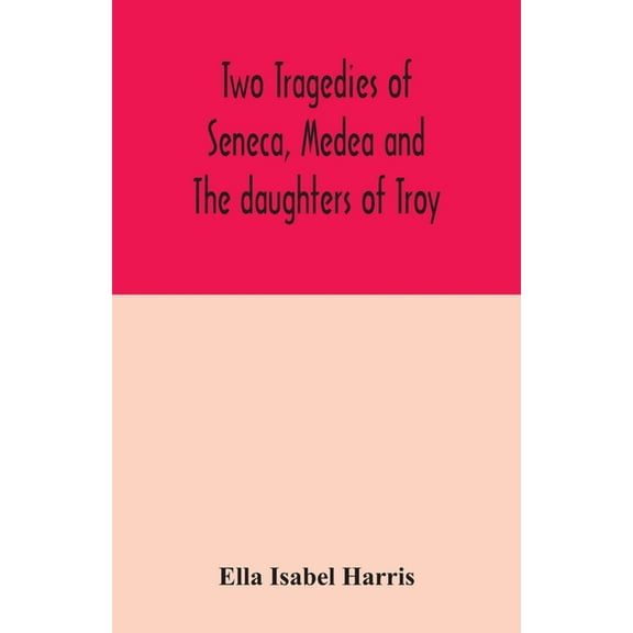 Two tragedies of Seneca, Medea and The daughters of Troy, (Paperback)